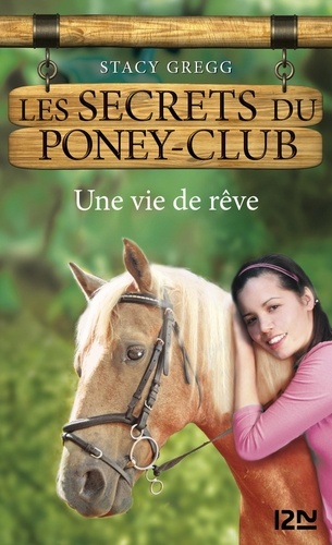 Les secrets du poney-club Tome 4 Une vie de rêve