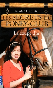 Stacy Gregg - Les secrets du poney-club Tome 5 : La coupe d'or.