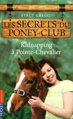Les secrets du poney-club Tome 6 Kidnapping à Pointe-Chevalier