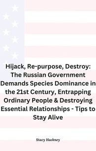  Stacy Hackney - Hijack, Re-purpose, Destroy: The Russian Government Demands Species Dominance in the 21st Century, Entrapping Ordinary People &amp; Destroying Essential Relationships &amp; Systems - Tips to Stay Alive - 1, #1.