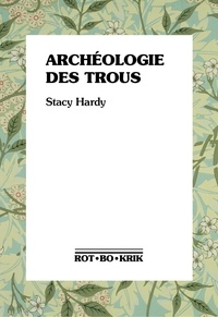 Stacy Hardy - Archéologie des trous.