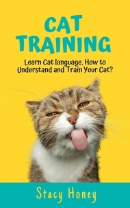  Stacy Honey - Cat Training: Learn Cat language. How to Understand and Train Your Cat?.