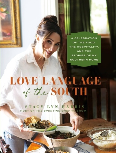 Love Language of the South. A Celebration of the Food, the Hospitality, and the Stories of My Southern Home