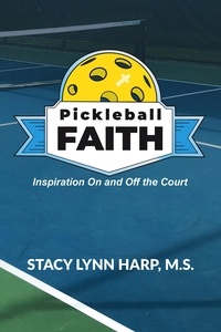  Stacy Lynn Harp - Pickleball Faith: Inspiration On and Off the Court.