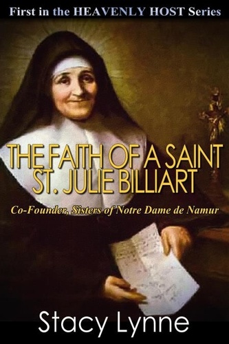  Stacy Lynne - The Faith of a Saint, St. Julie Billiart, Co-Founder, Sisters of Notre Dame de Namur - Heavenly Host, #1.