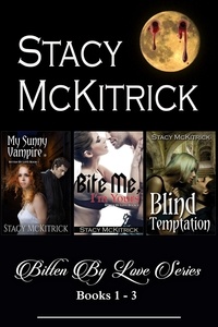 Stacy McKitrick - Bitten By Love Series, Books 1-3.