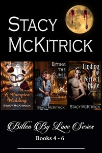  Stacy McKitrick - Bitten by Love Series, Books 4-6.