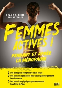 Stacy T. Sims et Selene Yeager - Femmes actives ! - Pendant et après la ménopause.