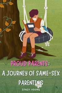  Stacy Young - Proud Parents: A Journey of Same-Sex Parenting.