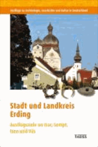 Stadt und Landkreis Erding - Ausflugsziele an Isar, Sempt, Isen und Vils.