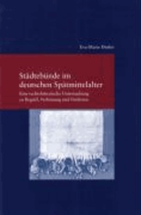 Städtebünde im deutschen Mittelalter - Eine rechtshistorische Untersuchung zu Begriff, Verfassung und Funktion.