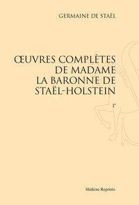 Oeuvres complètes de Madame la baronne de Staël-Holstein