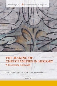 Staf Hellemans et Gerard Rouwhorst - The Making of Christianities in History - A Processing Approach.