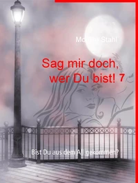 Sag mir doch, wer Du bist! 7