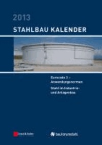 Stahlbau-Kalender 2013 - Eurocode 3 - Anwendungsnormen, Stahl im Industrie- und Anlagenbau.