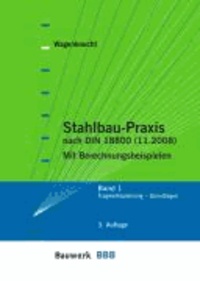 Stahlbau-Praxis 1 - Band 1: Tragwerksplanung - Grundlagen. Mit Berechnungsbeispielen.