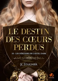 Le destin des cœurs perdus - tome 3 : Les Héritiers de Castel Dark