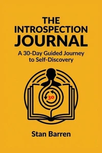 The Introspection Journal: A 30-Day Guided Journey to Self-Discovery