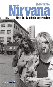Stan Cuesta - Nirvana, une fin de siècle américaine.
