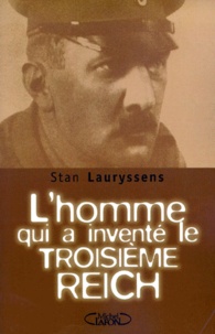 Stan Lauryssens - L'homme qui a inventé le Troisième Reich - L'incroyable destin d'Arthur Moeller Van der [i.e. den] Bruck.