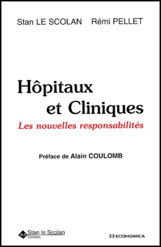 Stan Le Scolan et Rémi Pellet - Hopitaux Et Cliniques. Les Nouvelles Responsabilites.