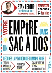 Stan Leloup - Votre empire dans son sac ados - Décodez la psychologie humaine pour trouver une idée de business, vendre sur internet et gagner votre vie depuis votre ordinateur.