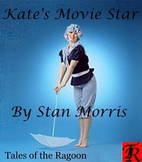 Stan Morris - Kate's Movie Star - Tales of the Ragoon, #2.