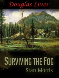  Stan Morris - Surviving the Fog - Douglas Lives - Surviving the Fog, #4.
