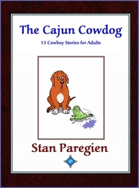  Stan Paregien - The Cajun Cowdog: 15 Cowboy Stories for Adults.