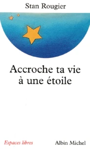 Accroche Ta Vie A Une Etoile. Entretiens Avec Jean-Pierre Et Rachel Cartier