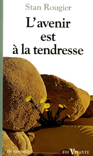 Stan Rougier - L'Avenir Est A La Tendresse. Ces Jeunes Qui Nous Provoquent A L'Esperance, 13eme Edition.