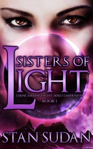 Sisters of Light:  Book 1 Dancers of Light and Darkness