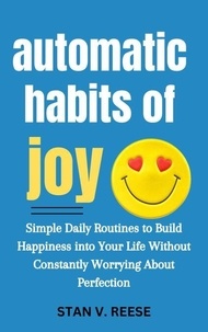 Livres gratuits sur les téléchargements mp3 Automatic Habits of Joy: Simple Daily Routines to Build Happiness Into Your Life Without Constantly Worrying About Perfection 9798230075349 (Litterature Francaise) MOBI