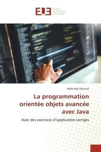 Stancati wafa Neji - La programmation orientée objets avancée avec Java - Avec des exercices d'application corrigés.