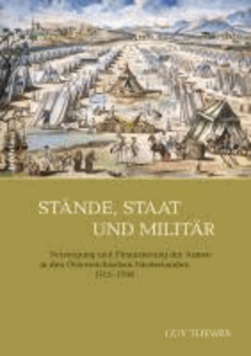 Stände, Staat und Militär - Versorgung und Finanzierung der Armee in den Österreichischen Niederlanden 1715-1795.