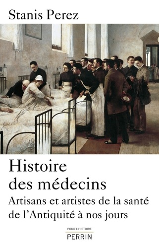 Histoire des médecins. Artisans et artistes de la santé de l'Antiquité à nos jours