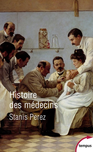 Histoire des médecins. Artisans et artistes de la santé de l'Antiquité à nos jours - Occasion