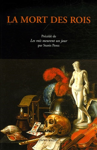 Stanis Perez - La mort des rois - Documents sur les derniers jours des souverains français et espagnols, de Charles Quint à Louis XV Précédé de Le roi meurt un jour.
