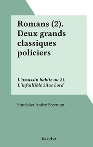 Stanislas-André Steeman - Romans (2).Deux grands classiques policiers : L'assassin habite au 21. L'infaillible Silas Lord.