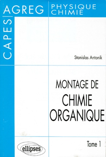 Stanislas Antonik - Le Montage De Chimie Organique. Tome 1.
