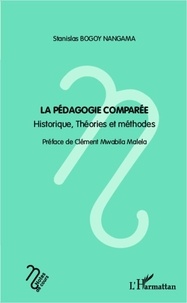 Stanislas Bogoy Nangama - La pédagogie comparée - Historique, théories et méthodes.