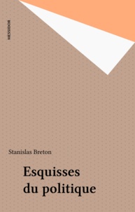 Stanislas Breton - Esquisses du politique.