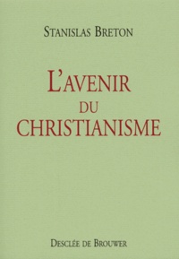 Stanislas Breton - L'avenir du christianisme.