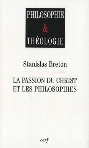 Stanislas Breton - La Passion du Christ et les philosophies.