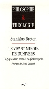 Stanislas Breton - Le vivant miroir de l'univers - Logique d'un travail de philosophie.