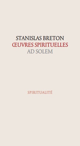 Stanislas Breton - Oeuvres spirituelles. Une vie spirituelle pour aujourd'hui - Tome 1.