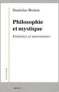 Stanislas Breton - Philosophie et mystique. - Existence et surexistence.