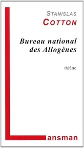 Stanislas Cotton - Bureau national des allogènes - Poème dramatique pour Rigobert Rigodon et l'autre sans feu ni lieu.