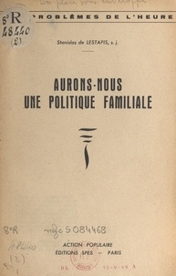 Stanislas de Lestapis et  L'action populaire - Aurons-nous une politique familiale ?.