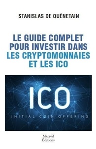 Stanislas de Quénetain - Le guide complet pour investir dans les cryptomonnaies et les ICO.